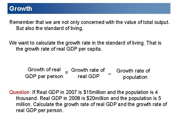 Growth Remember that we are not only concerned with the value of total output.