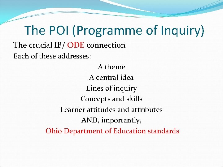 The POI (Programme of Inquiry) The crucial IB/ ODE connection Each of these addresses: