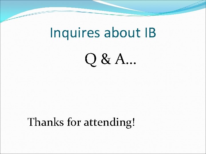 Inquires about IB Q & A… Thanks for attending! 