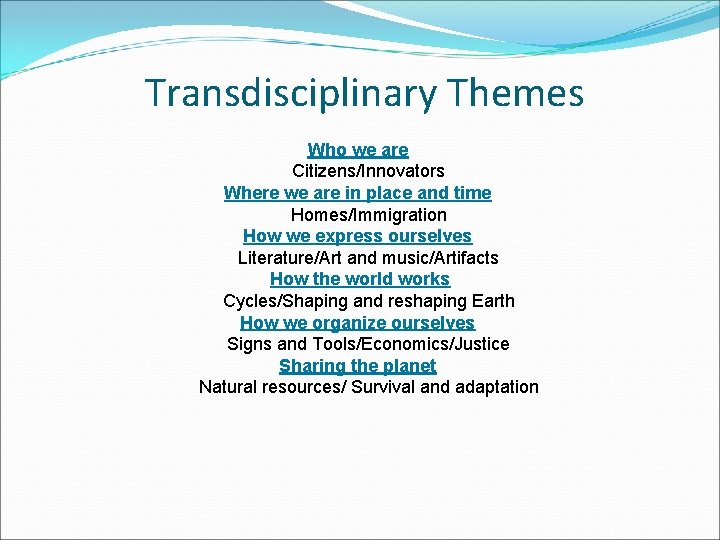 Transdisciplinary Themes Who we are Citizens/Innovators Where we are in place and time Homes/Immigration