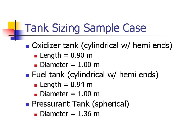 Tank Sizing Sample Case n Oxidizer tank (cylindrical w/ hemi ends) n n n