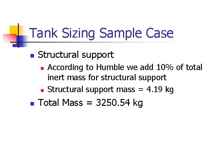 Tank Sizing Sample Case n Structural support n n n According to Humble we