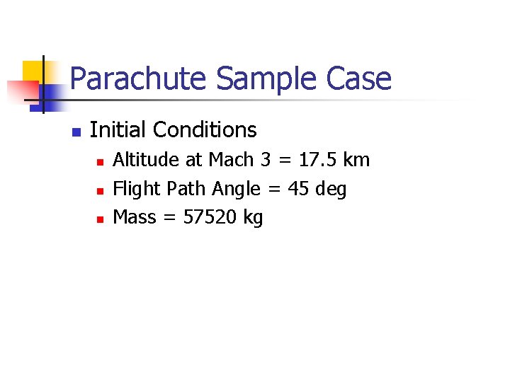 Parachute Sample Case n Initial Conditions n n n Altitude at Mach 3 =