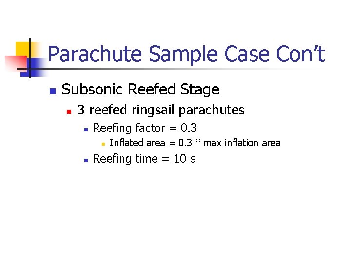 Parachute Sample Case Con’t n Subsonic Reefed Stage n 3 reefed ringsail parachutes n