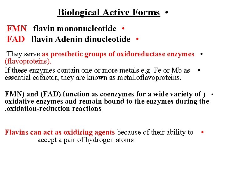Biological Active Forms • FMN flavin mononucleotide • FAD flavin Adenin dinucleotide • They