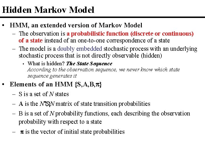 Hidden Markov Model • HMM, an extended version of Markov Model – The observation