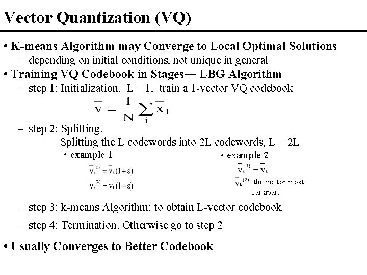 Vector Quantization (VQ) • K-means Algorithm may Converge to Local Optimal Solutions – depending
