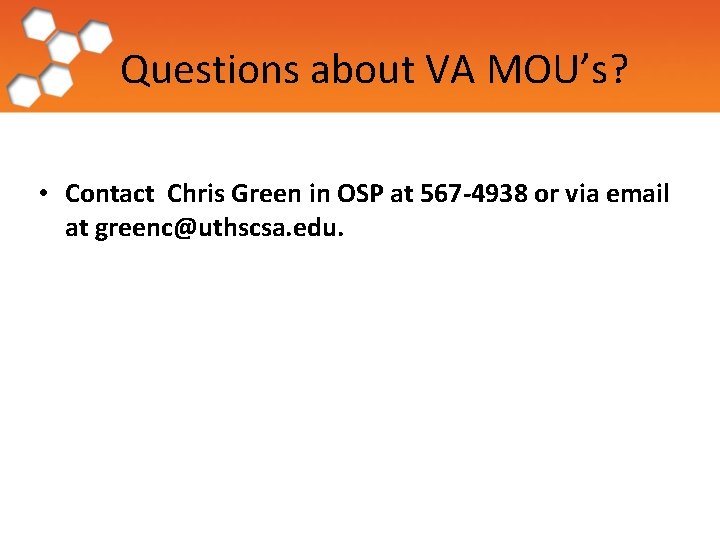Questions about VA MOU’s? • Contact Chris Green in OSP at 567 -4938 or