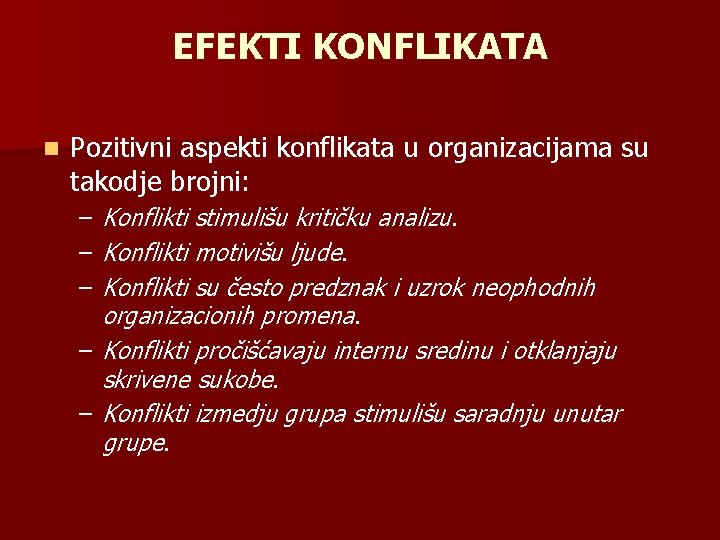 EFEKTI KONFLIKATA n Pozitivni aspekti konflikata u organizacijama su takodje brojni: Konflikti stimulišu kritičku