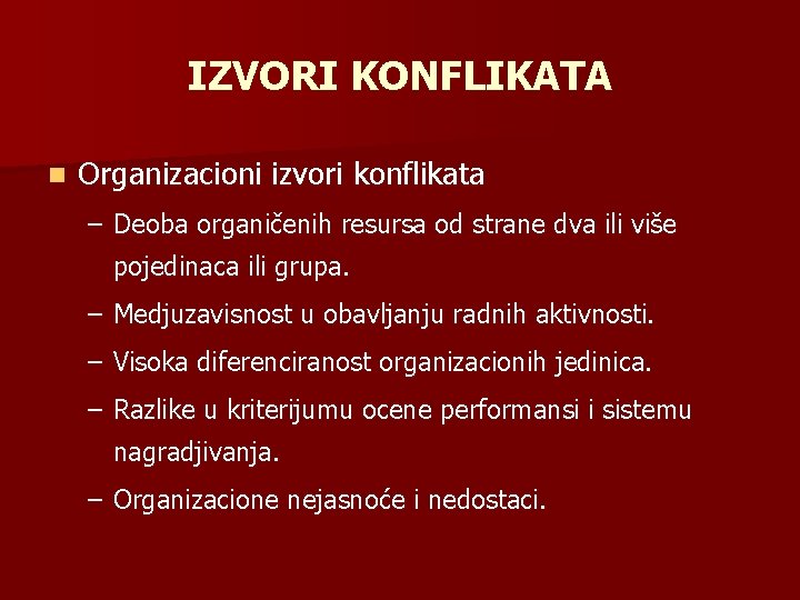 IZVORI KONFLIKATA n Organizacioni izvori konflikata – Deoba organičenih resursa od strane dva ili