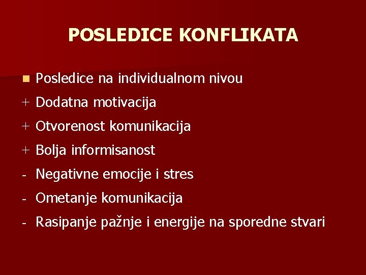 POSLEDICE KONFLIKATA n Posledice na individualnom nivou + Dodatna motivacija + Otvorenost komunikacija +