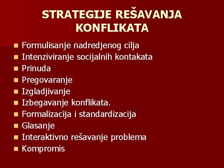 STRATEGIJE REŠAVANJA KONFLIKATA n n n n n Formulisanje nadredjenog cilja Intenziviranje socijalnih kontakata