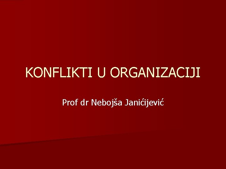 KONFLIKTI U ORGANIZACIJI Prof dr Nebojša Janićijević 