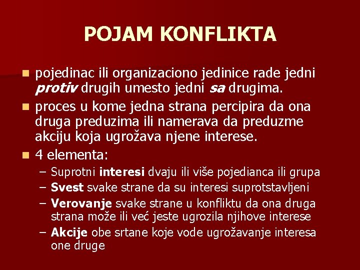 POJAM KONFLIKTA pojedinac ili organizaciono jedinice rade jedni protiv drugih umesto jedni sa drugima.