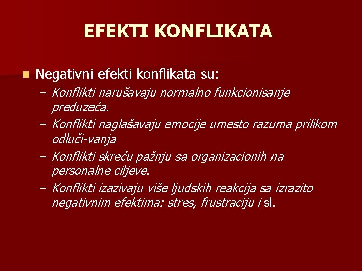 EFEKTI KONFLIKATA n Negativni efekti konflikata su: – Konflikti narušavaju normalno funkcionisanje preduzeća. –