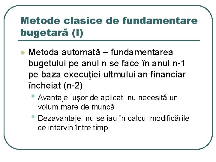 Metode clasice de fundamentare bugetară (I) l Metoda automată – fundamentarea bugetului pe anul