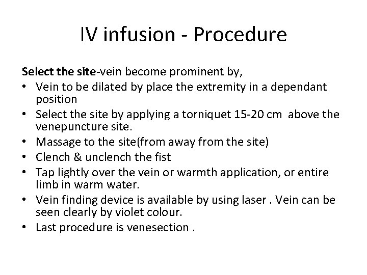 IV infusion - Procedure Select the site-vein become prominent by, • Vein to be