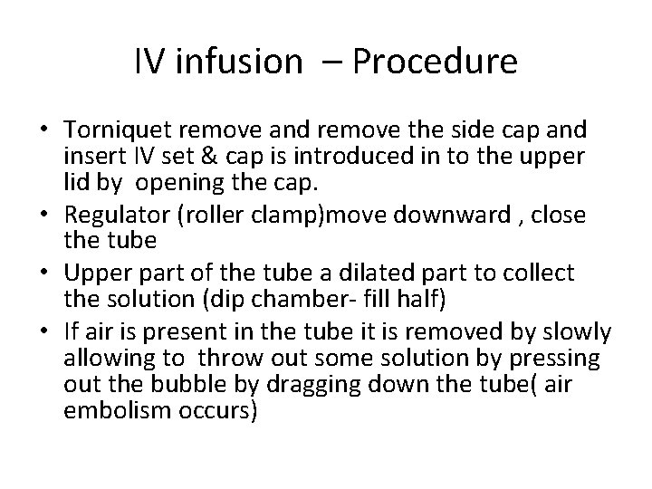 IV infusion – Procedure • Torniquet remove and remove the side cap and insert