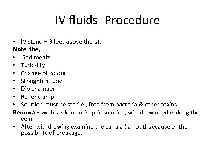 IV fluids- Procedure • IV stand – 3 feet above the pt. Note the,