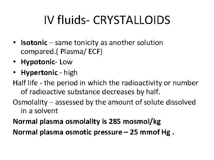 IV fluids- CRYSTALLOIDS • Isotonic – same tonicity as another solution compared. ( Plasma/