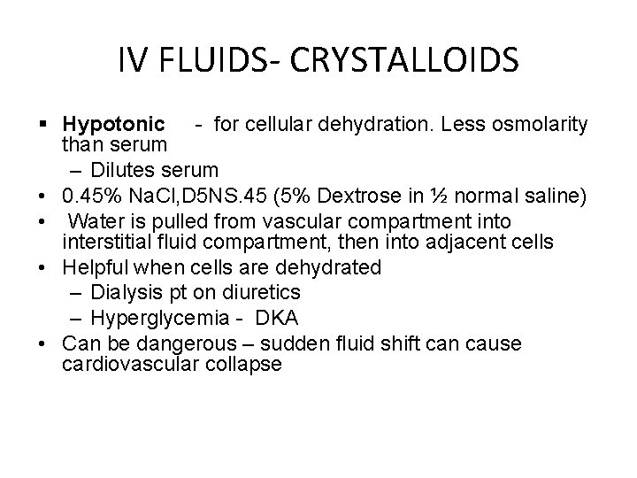 IV FLUIDS- CRYSTALLOIDS § Hypotonic - for cellular dehydration. Less osmolarity than serum –
