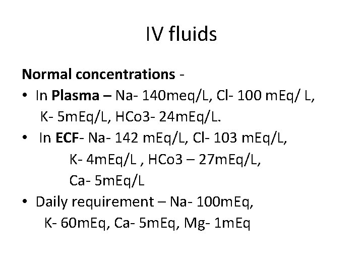 IV fluids Normal concentrations - • In Plasma – Na- 140 meq/L, Cl- 100