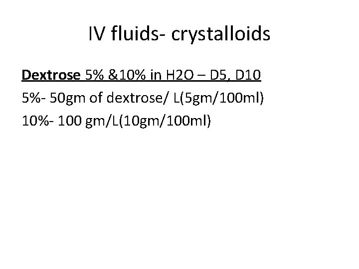 IV fluids- crystalloids Dextrose 5% &10% in H 2 O – D 5, D