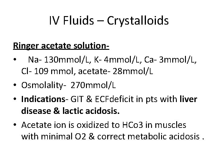 IV Fluids – Crystalloids Ringer acetate solution • Na- 130 mmol/L, K- 4 mmol/L,