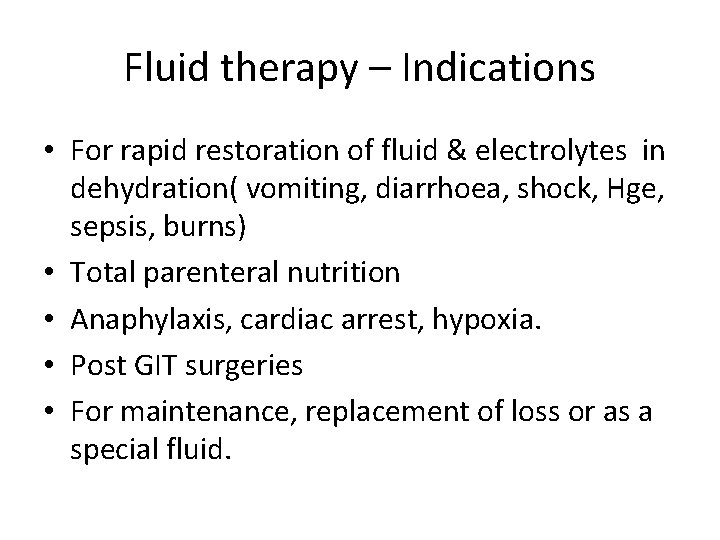 Fluid therapy – Indications • For rapid restoration of fluid & electrolytes in dehydration(