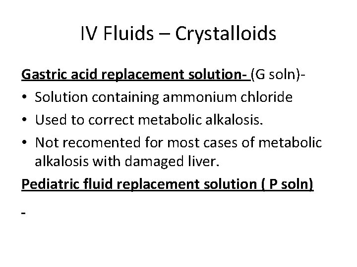IV Fluids – Crystalloids Gastric acid replacement solution- (G soln) • Solution containing ammonium
