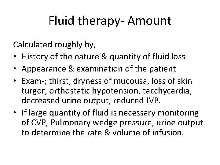 Fluid therapy- Amount Calculated roughly by, • History of the nature & quantity of