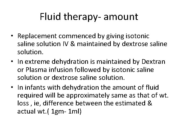 Fluid therapy- amount • Replacement commenced by giving isotonic saline solution IV & maintained