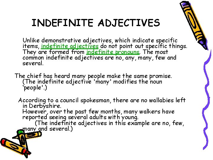 INDEFINITE ADJECTIVES Unlike demonstrative adjectives, which indicate specific items, indefinite adjectives do not point