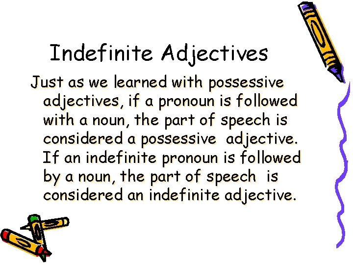 Indefinite Adjectives Just as we learned with possessive adjectives, if a pronoun is followed