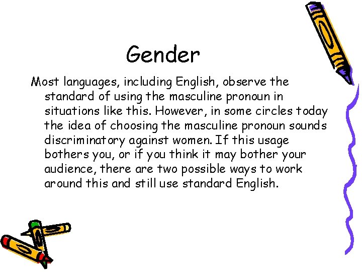 Gender Most languages, including English, observe the standard of using the masculine pronoun in