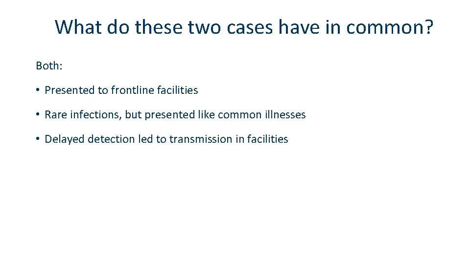 What do these two cases have in common? Both: • Presented to frontline facilities