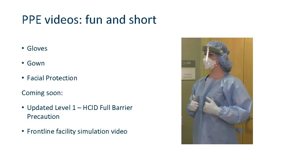 PPE videos: fun and short • Gloves • Gown • Facial Protection Coming soon: