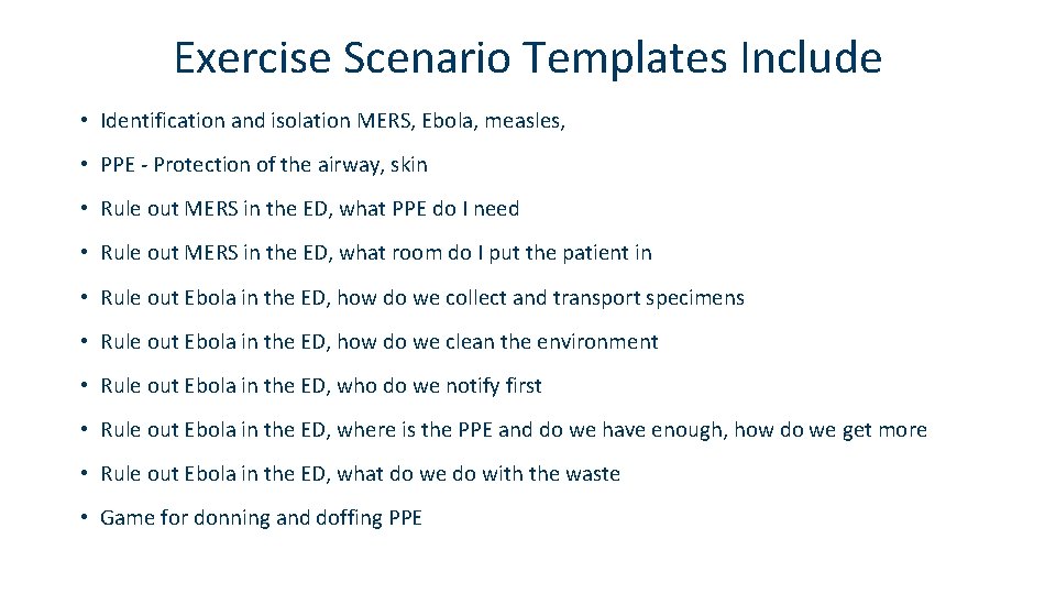 Exercise Scenario Templates Include • Identification and isolation MERS, Ebola, measles, • PPE -