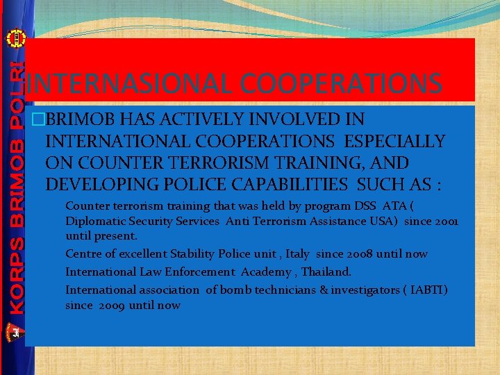 INTERNASIONAL COOPERATIONS �BRIMOB HAS ACTIVELY INVOLVED IN INTERNATIONAL COOPERATIONS ESPECIALLY ON COUNTER TERRORISM TRAINING,