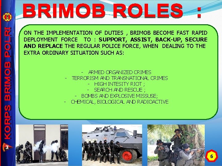 ON THE IMPLEMENTATION OF DUTIES , BRIMOB BECOME FAST RAPID DEPLOYMENT FORCE TO :