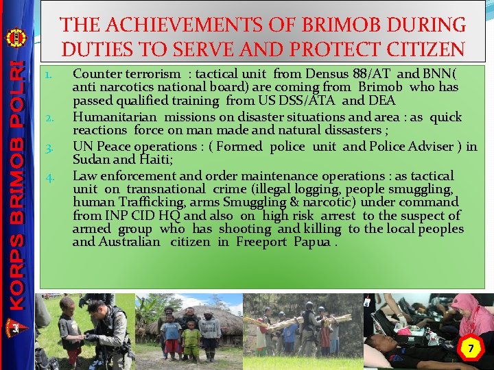 THE ACHIEVEMENTS OF BRIMOB DURING DUTIES TO SERVE AND PROTECT CITIZEN 1. 2. 3.