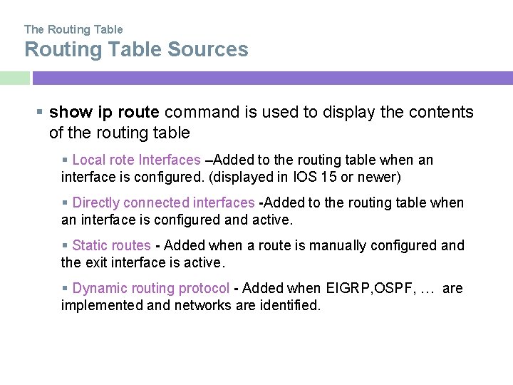 The Routing Table Sources show ip route command is used to display the contents