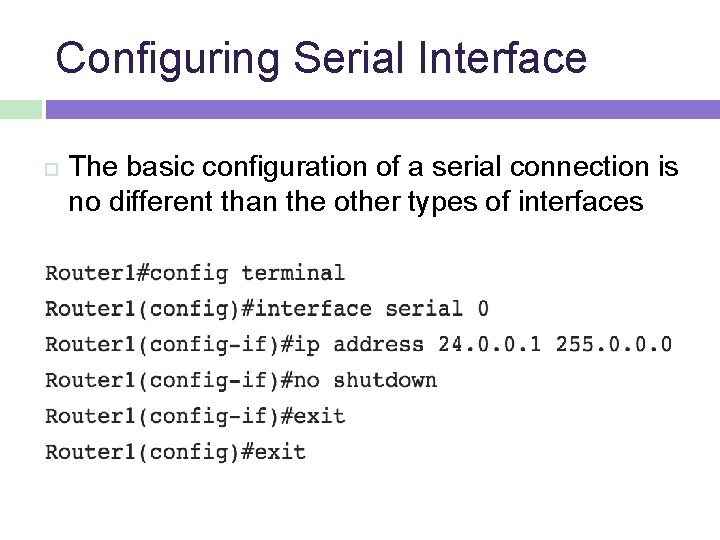Configuring Serial Interface The basic configuration of a serial connection is no different than