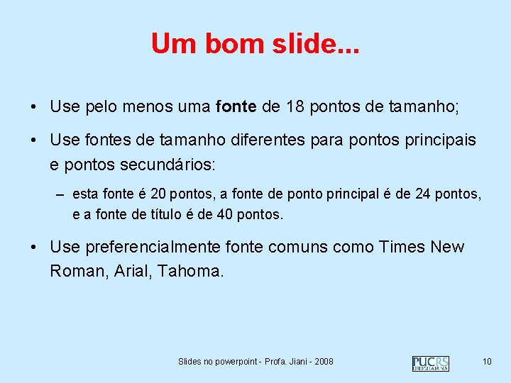 Um bom slide. . . • Use pelo menos uma fonte de 18 pontos