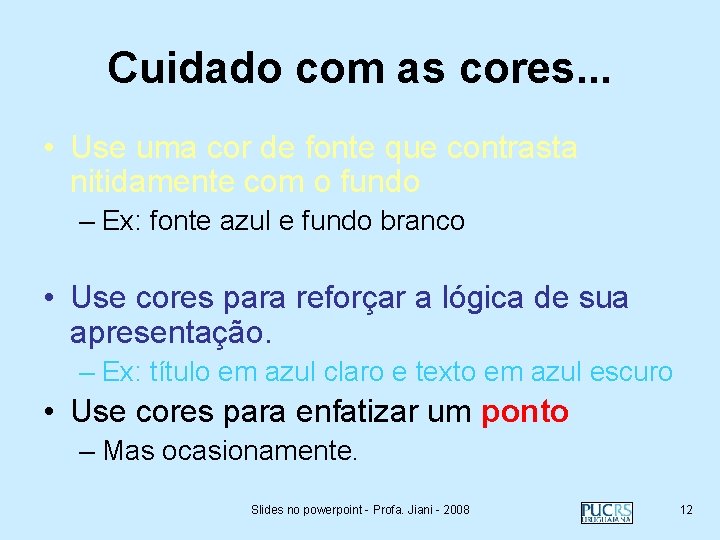 Cuidado com as cores. . . • Use uma cor de fonte que contrasta