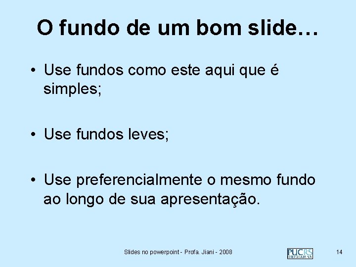 O fundo de um bom slide… • Use fundos como este aqui que é