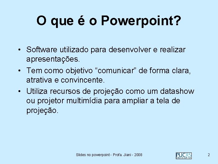 O que é o Powerpoint? • Software utilizado para desenvolver e realizar apresentações. •