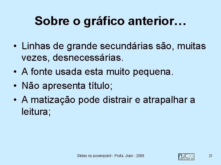 Sobre o gráfico anterior… • Linhas de grande secundárias são, muitas vezes, desnecessárias. •