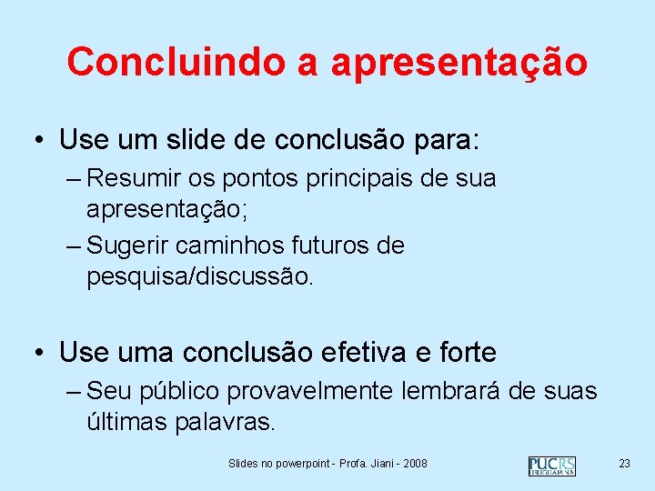 Concluindo a apresentação • Use um slide de conclusão para: – Resumir os pontos