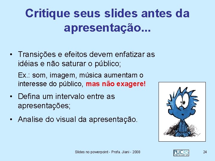 Critique seus slides antes da apresentação. . . • Transições e efeitos devem enfatizar
